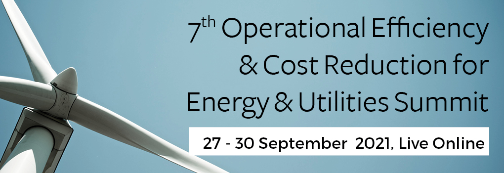 7th Operational Efficiency and Cost Reduction for Energy and Utilities Summit 2021